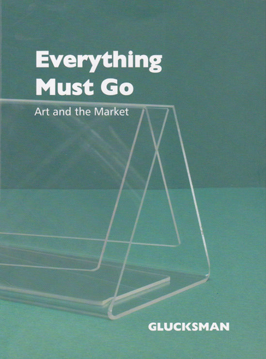 Antonia Hirsch Everything Must Go: Art and the Market
